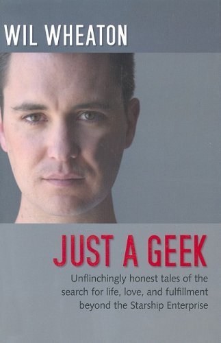 Just A Geek by Wil Wheaton
