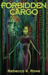 Forbidden Cargo by Rebecca K. Rowe