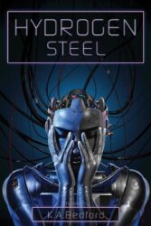 Review: “Hydrogen Steel” by K. A. Bedford
