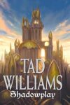 Shadowplay by Tad Williams