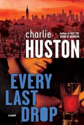Every Last Drop by Charlie Huston