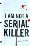 I Am Not A Serial Killer by Dan Wells